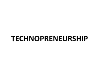 TECHNOPRENEURSHIP
 