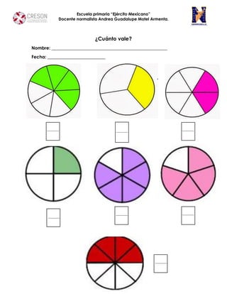 Escuela primaria “Ejército Mexicano”
Docente normalista Andrea Guadalupe Motel Armenta.
¿Cuánto vale?
Nombre: ____________________________________________________
Fecha: __________________________
 