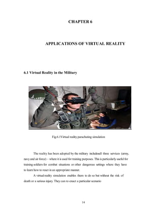 14
CHAPTER 6
APPLICATIONS OF VIRTUAL REALITY
6.1 Virtual Reality in the Military
Fig.6.1Virtual reality parachuting simula...