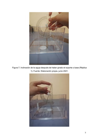 7
Figura 7. Inclinación de la aguja después de haber girado el soporte o base (Réplica
1). Fuente: Elaboración propia, junio 2021.
 