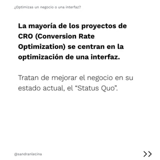 La mayoría de los proyectos de
CRO (Conversion Rate
Optimization) se centran en la
optimización de una interfaz. 


Tratan...