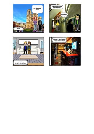 Que bonic que és
Paris!!!
A Paris
DAAAAAANII!
La Maria va a buscar al
metro a en Dani
La Maria li explica lo de la
carta, i es van coneixent
El pare de la Maria i en Dani,
queden per anar a sopar
 