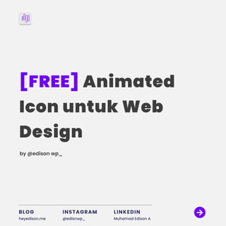 [FREE] Animated 

Icon untuk Web
Design
by @edison wp_
BLOG
heyedison.me
LINKEDIN
Muhamad Edison A
INSTAGRAM
@edisnwp_
 