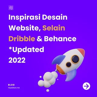 Inspirasi Desain
Website,
& Behance

*Updated 

2022
Selain
Dribble
BLOG
heyedison.me
 