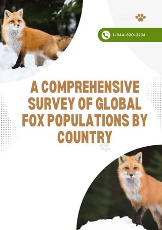 ACOMPREHENSIVE
SURVEYOFGLOBAL
FOXPOPULATIONSBY
COUNTRY
1-844-820-2234
FAUGET
CENTER
 