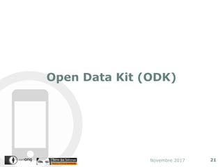 Open Data Kit (ODK)
21
Novembre 2017
 
