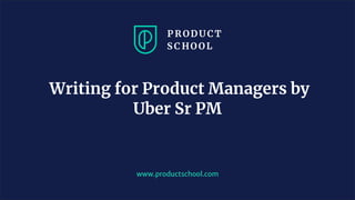 JM Coaching & Training © 2020
www.productschool.com
Writing for Product Managers by
Uber Sr PM
 