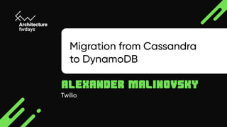 Twilio
Alexander Malinovsky
Migration from Cassandra 

to DynamoDB
 