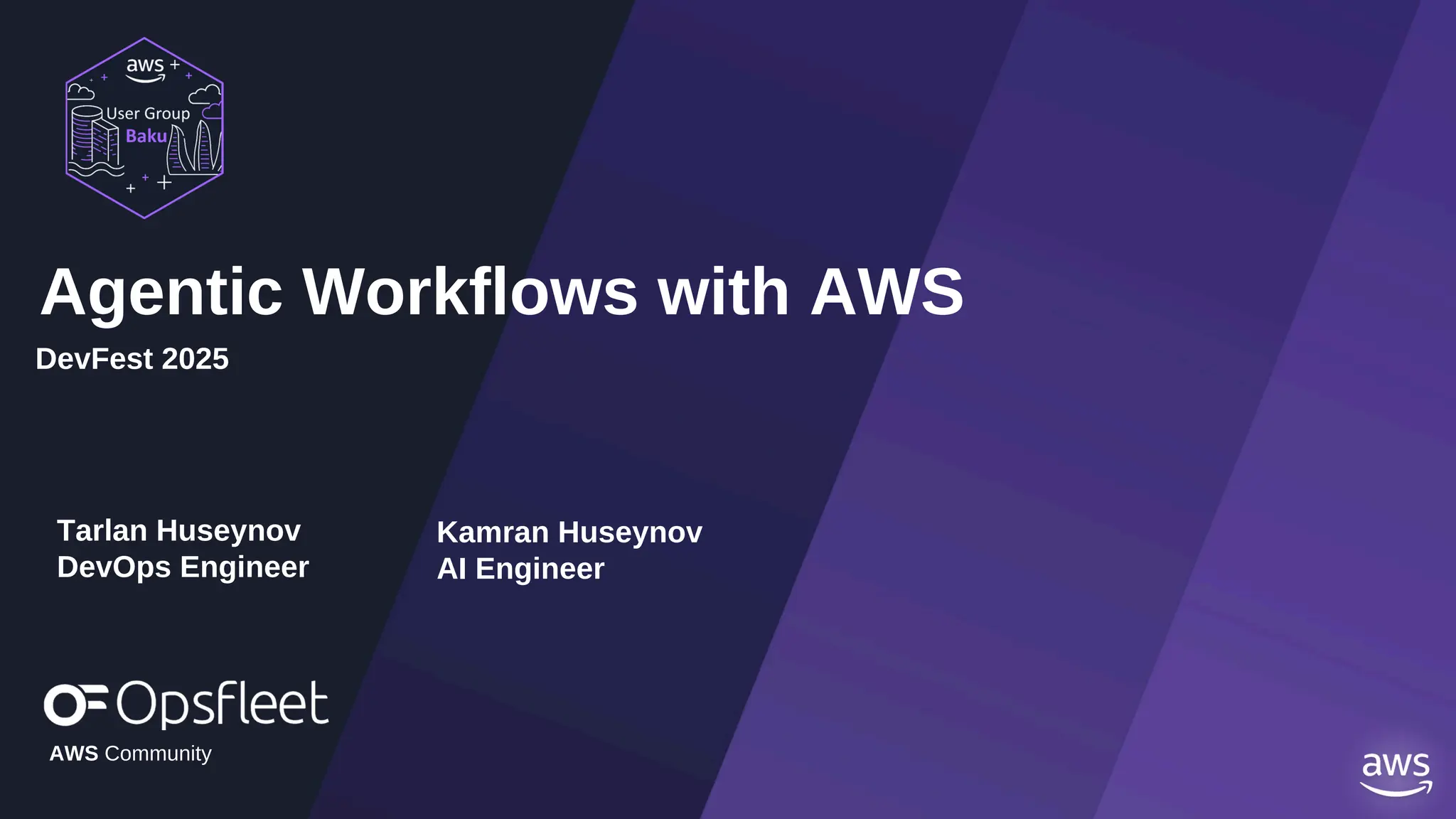 Agentic Workflows with AWS
DevFest 2025
Tarlan Huseynov
DevOps Engineer
AWS Community
Kamran Huseynov
AI Engineer
 