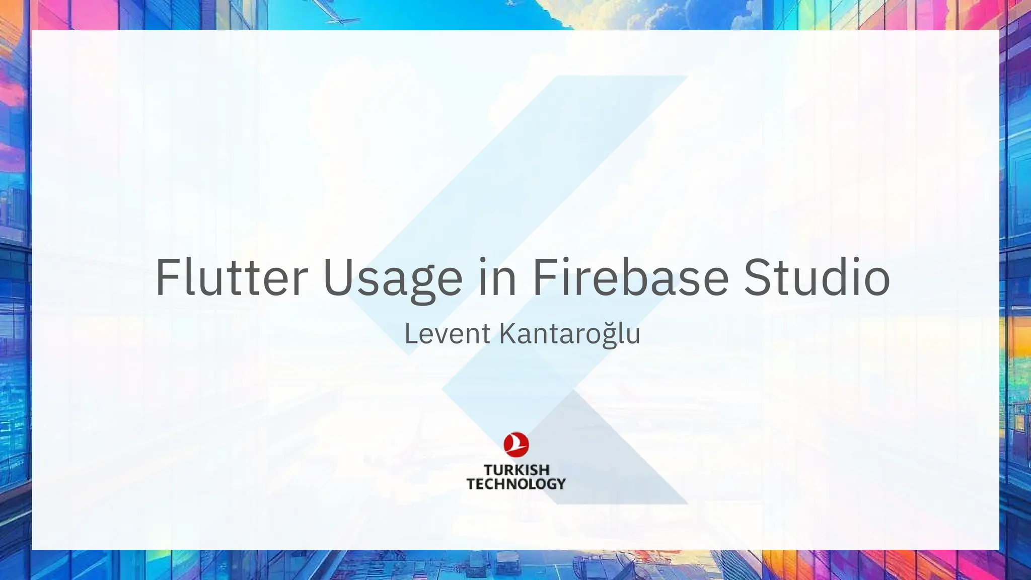 Flutter Usage in Firebase Studio
Levent Kantaroğlu
 