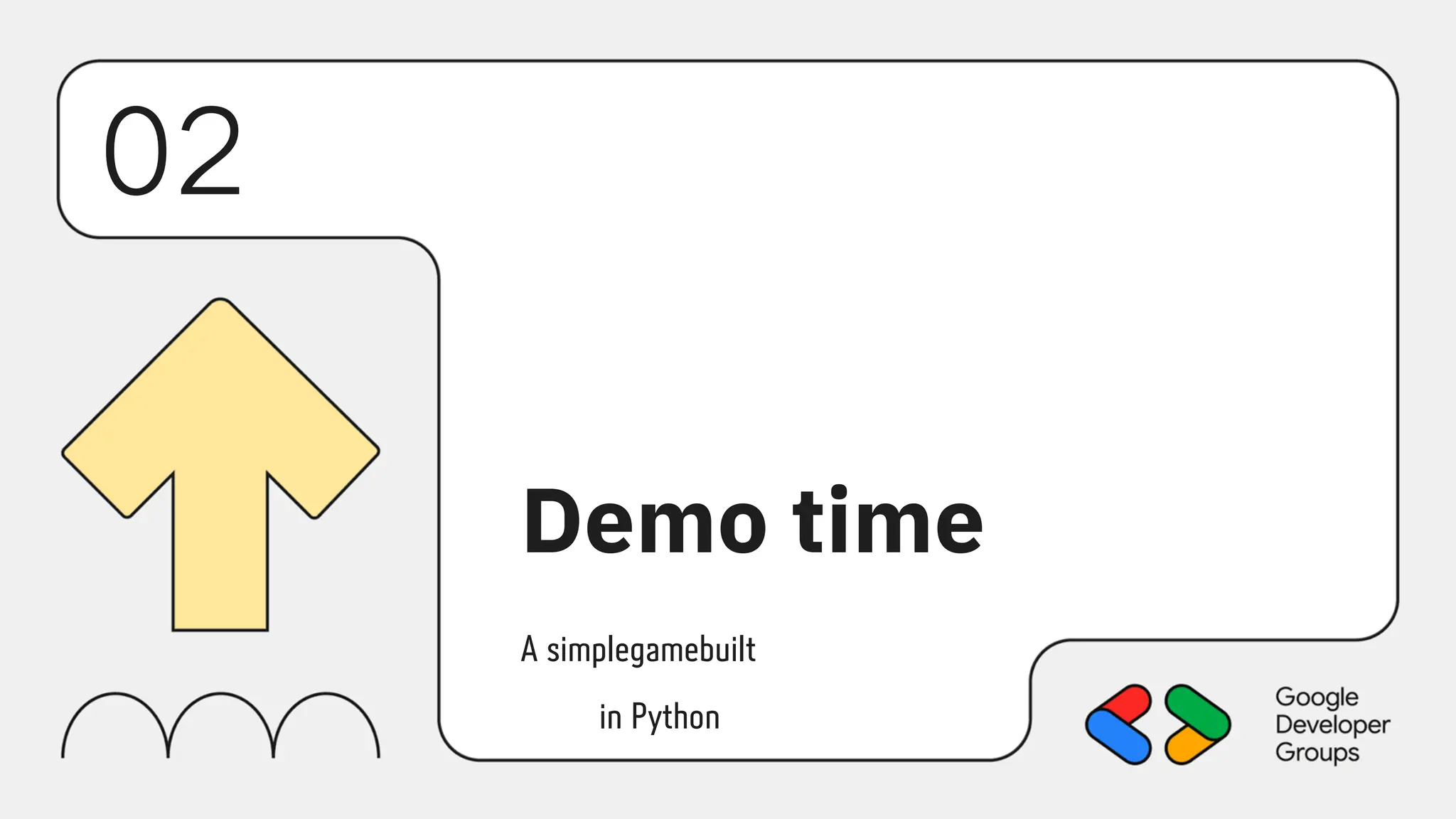 02
Demo time
in Python
A simplegamebuilt
 