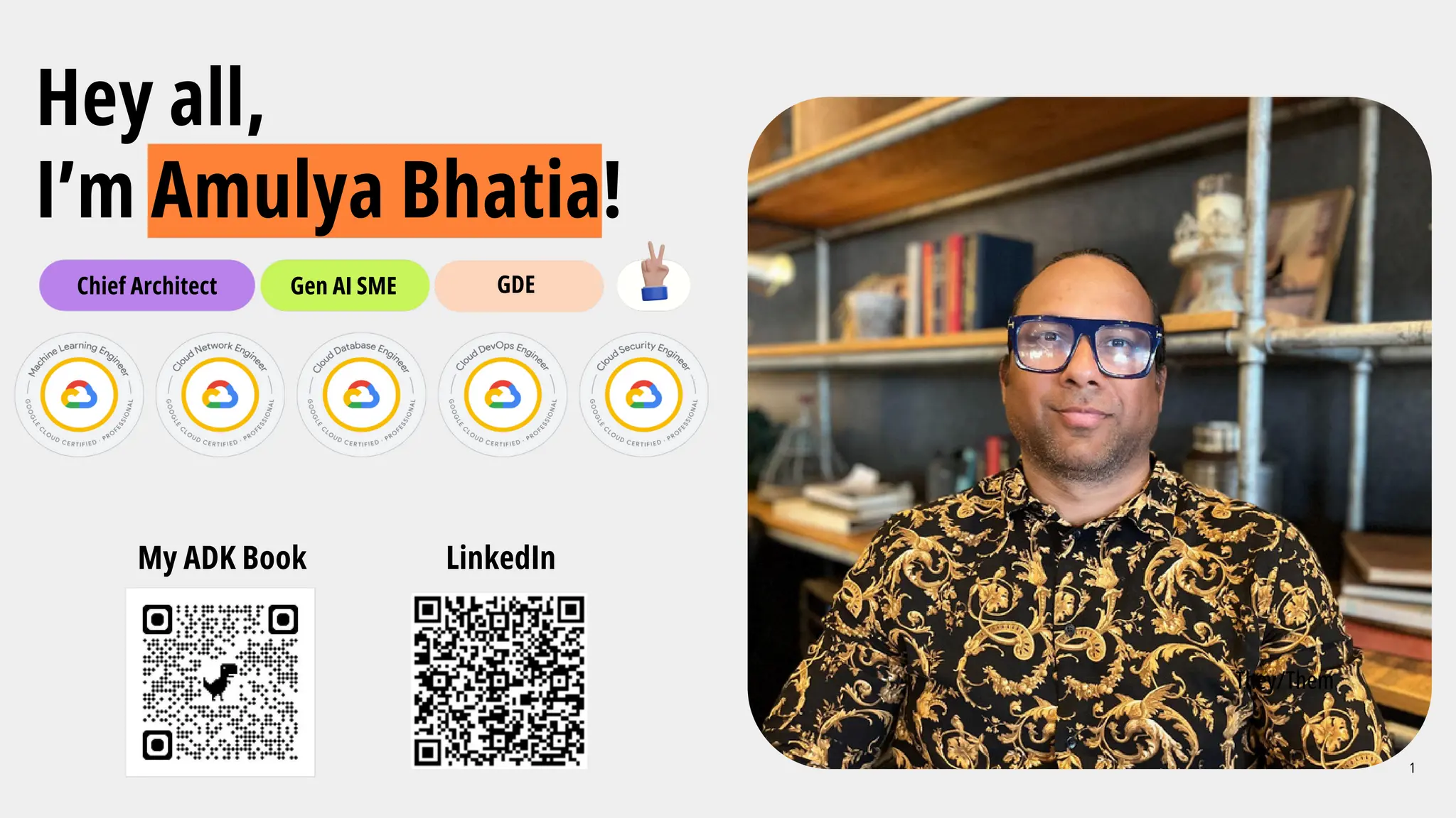1
Hey all,
I’m Amulya Bhatia!
Chief Architect Gen AI SME GDE
They/Them
My ADK Book LinkedIn
 