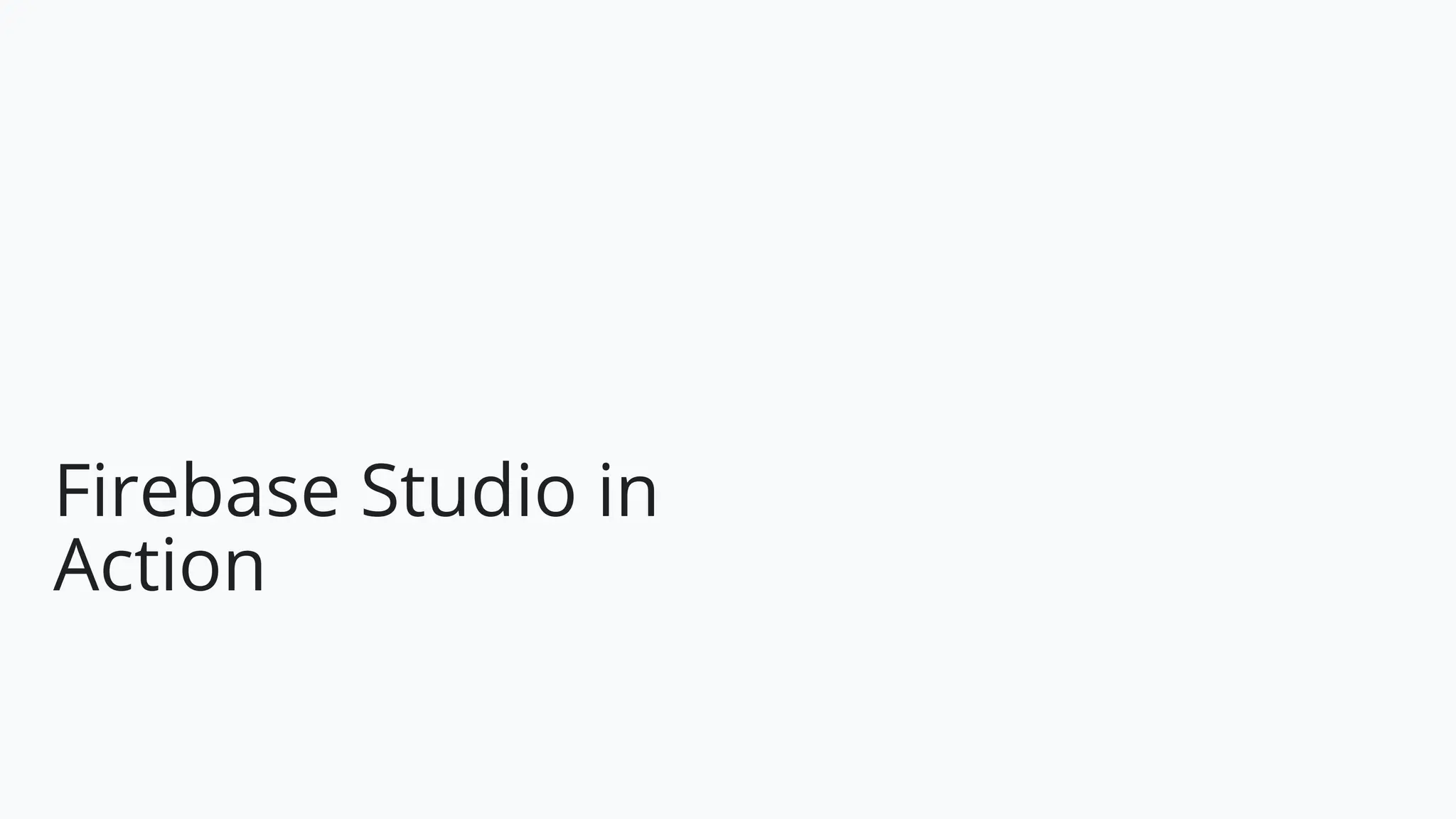 Firebase Studio in
Action
 