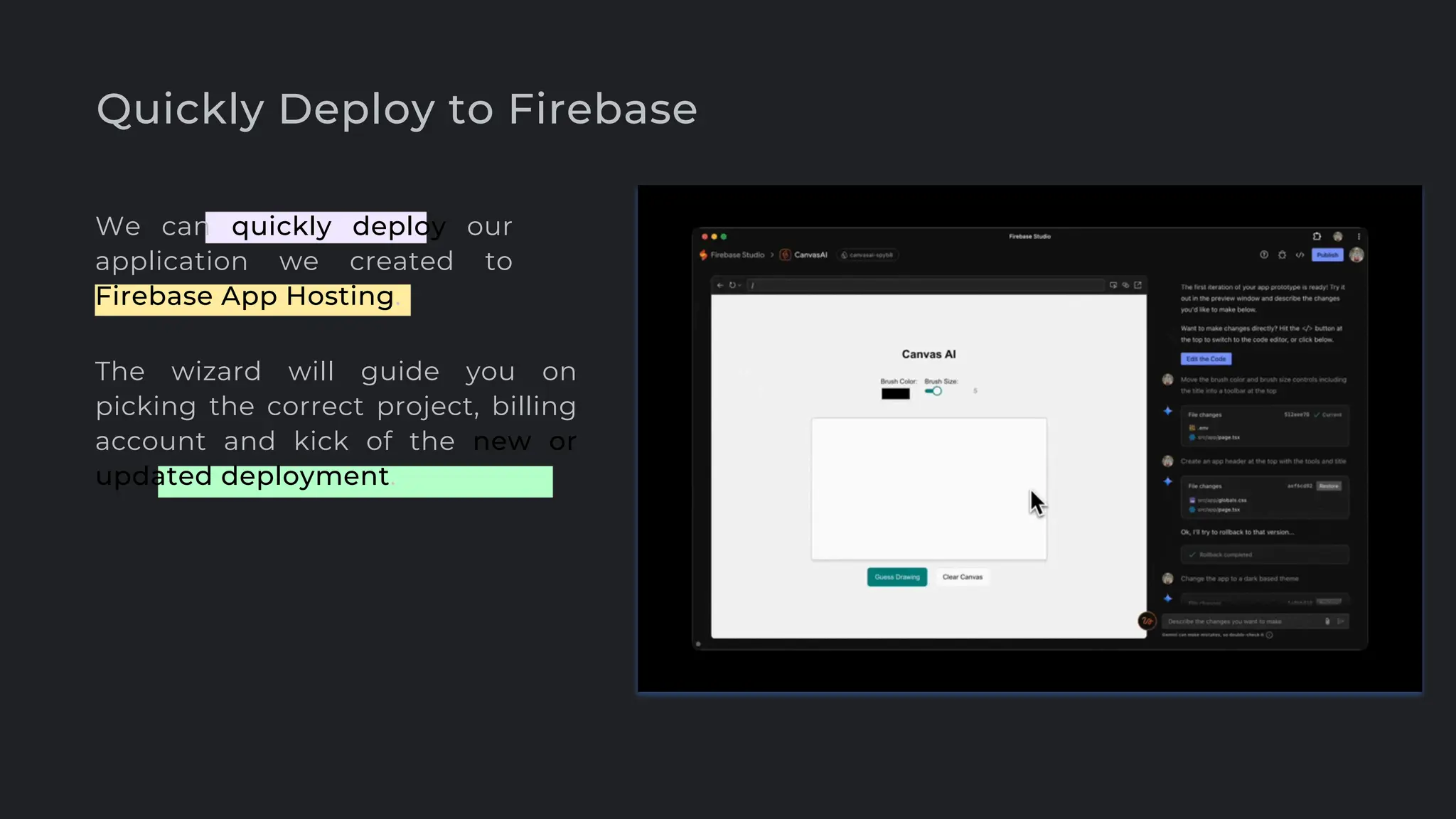 Quickly Deploy to Firebase
We can quickly deploy our
application we created to
Firebase App Hosting.
The wizard will guide you on
picking the correct project, billing
account and kick of the new or
updated deployment.
 