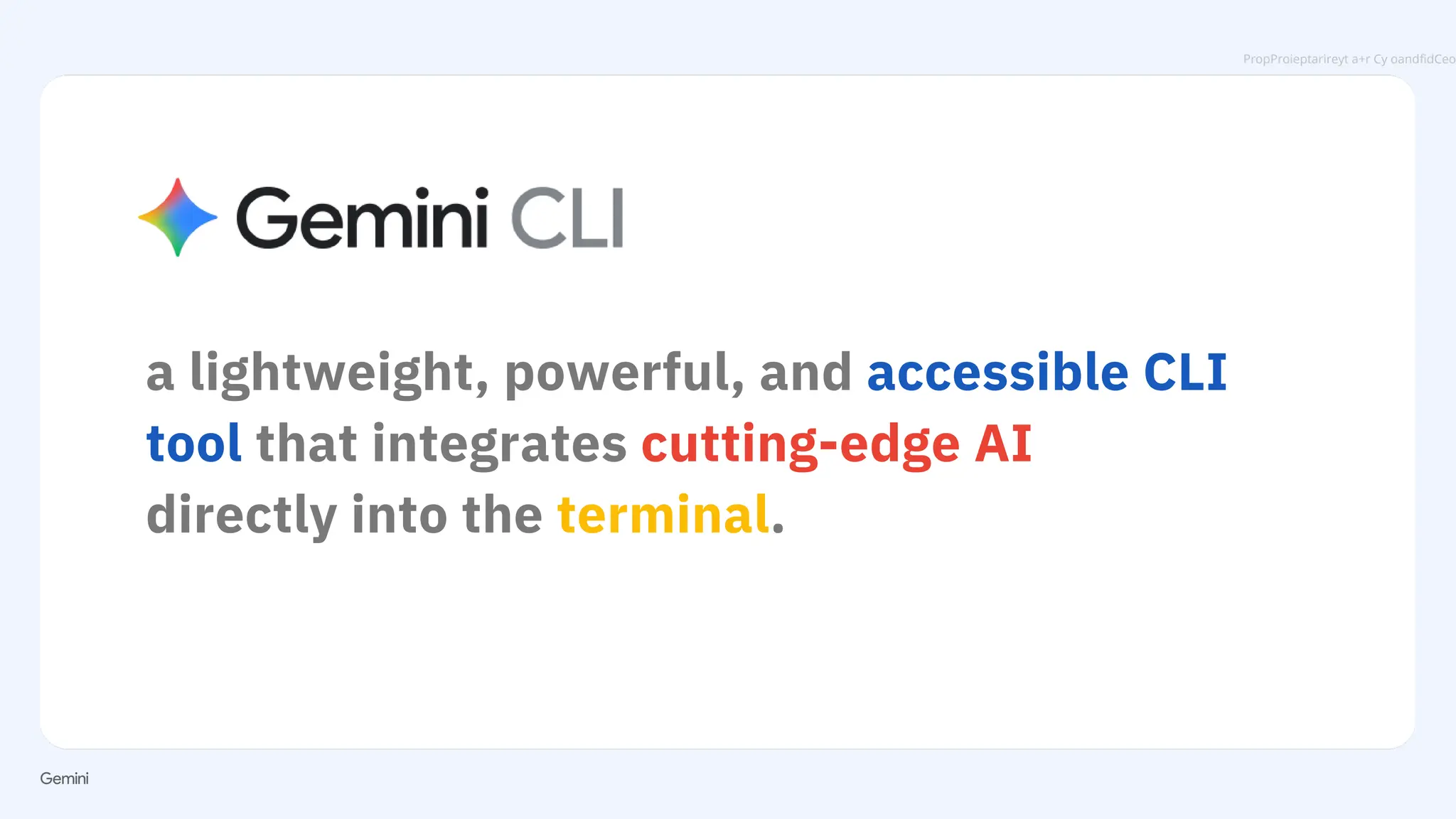 PropProieptarireyt a+r Cy oandfidCeo
a lightweight, powerful, and accessible CLI
tool that integrates cutting-edge AI
directly into the terminal.
 
