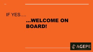 IF YES….
...WELCOME ON
BOARD!
 
