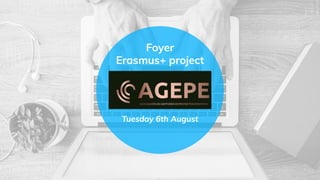 Foyer
Erasmus+ project
Tuesday 6th August
 