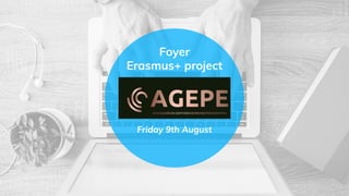 Foyer
Erasmus+ project
Friday 9th August
 