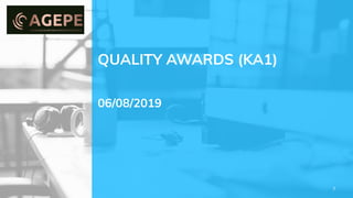 QUALITY AWARDS (KA1)
06/08/2019
7
 