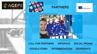 PARTNERS
14
CALL FOR PARTNERS SOCIAL PROMOINFOPACK
GOOGLE FORM INTERMEDIATION EXPERIENCE
 