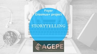Foyer
Erasmus+ project
STORYTELLING
 