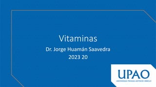 Vitaminas
Dr. Jorge Huamán Saavedra
2023 20
 