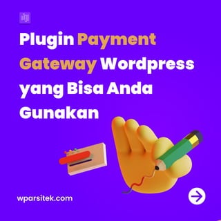 Plugin
Wordpress

yangBisaAnda 

Gunakan
Payment 

Gateway
wparsitek.com
 