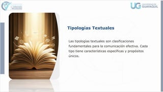 Tipologías Textuales
Las tipologías textuales son clasificaciones
fundamentales para la comunicación efectiva. Cada
tipo tiene características específicas y propósitos
únicos.
 