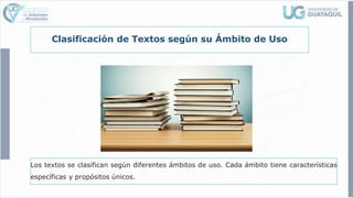 Clasificación de Textos según su Ámbito de Uso
Los textos se clasifican según diferentes ámbitos de uso. Cada ámbito tiene características
específicas y propósitos únicos.
 