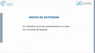 INICIO DE ACTIVIDAD
4.5. Identificar la función predominante en un texto
4.6. Funciones del lenguaje
 