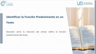 Identificar la Función Predominante en un
Texto
Descubre cómo la intención del emisor define la función
predominante del texto.
 