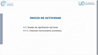 INICIO DE ACTIVIDAD
4.7. Niveles de significación del texto
4.7.1. Intención Comunicativa (contexto)
 