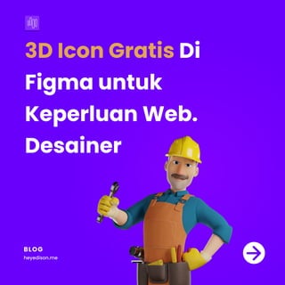 3D Icon Gratis Di
Figma untuk
Keperluan Web.
Desainer
B L O G
heyedison.me
 