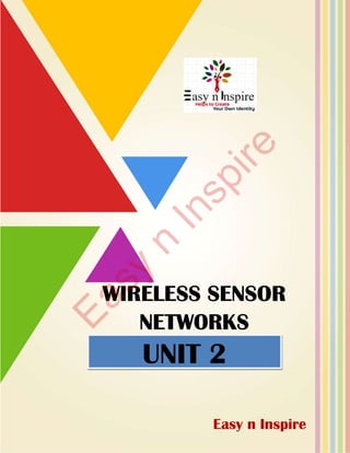 WIRELESS SENSORWIRELESS SENSOR
NETWORKS
UNIT 2
Easy n Inspire
WIRELESS SENSOR
Easy n Inspire
 