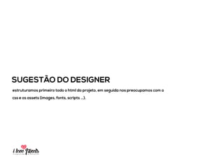 PIXELSIA LONGA JORNADA DO PSD TO HTML
CONSTRUÇÃO DOS ELEMENTOS
aqui decidimos como será feita a construção dos elementos do layout, o que será
utilizado com imagem e o que será feito com CSS.
 