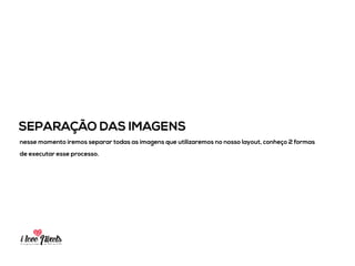 PIXELSIA LONGA JORNADA DO PSD TO HTML
MÉTODO PADRÃO (SLICE TOOL)
utilizando a ferramenta “slice tool” do PSD e vamos demarcando o espaço de cada
imagem para em seguida as recortarmos.
 