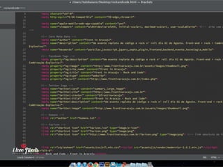 PIXELSIA LONGA JORNADA DO PSD TO HTML
SEM PREGUIÇA PARA METATAGS
preencha essas “etiquetas” com carinho, assim melhorando a indexação, o
compartilhamento nas redes e não esqueça de assinar seu projeto.
 