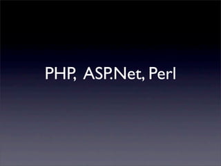 PHP, ASP.Net, Perl
 