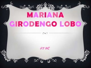 MARIANA
GIRODENGO LOBO


     #7 9C
 