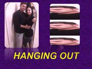 HANGING OUT