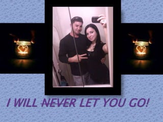 I WILL NEVER LET YOU GO!