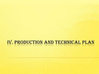 IV. PRODUCTION AND TECHNICAL PLAN
 