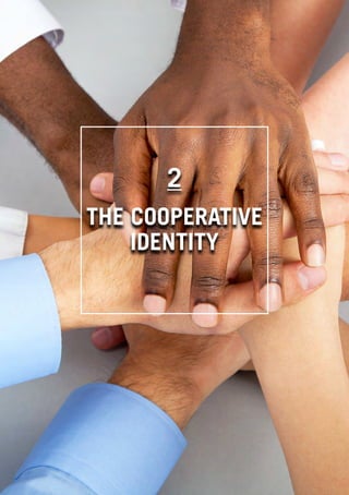 WHAT IS A COOPERATIVE ENTERPRICE
3
2
THE COOPERATIVE
IDENTITY
 