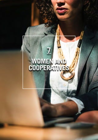 WHAT IS A COOPERATIVE ENTERPRICE
35
7
WOMEN AND
COOPERATIVES
 