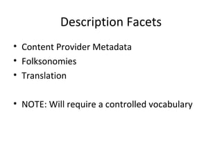 Description Facets Content Provider Metadata Folksonomies Translation NOTE: Will require a controlled vocabulary 