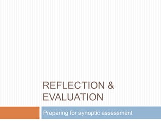 Reflection & evaluation Preparing for synoptic assessment 