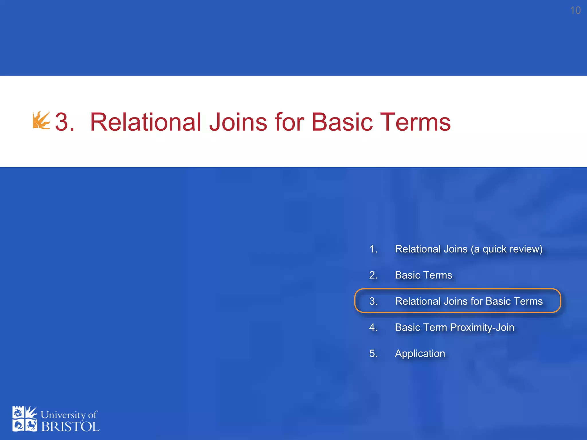 3. Relational Joins for Basic Terms
10
1. Relational Joins (a quick review)
2. Basic Terms
3. Relational Joins for Basic Terms
4. Basic Term Proximity-Join
5. Application
 