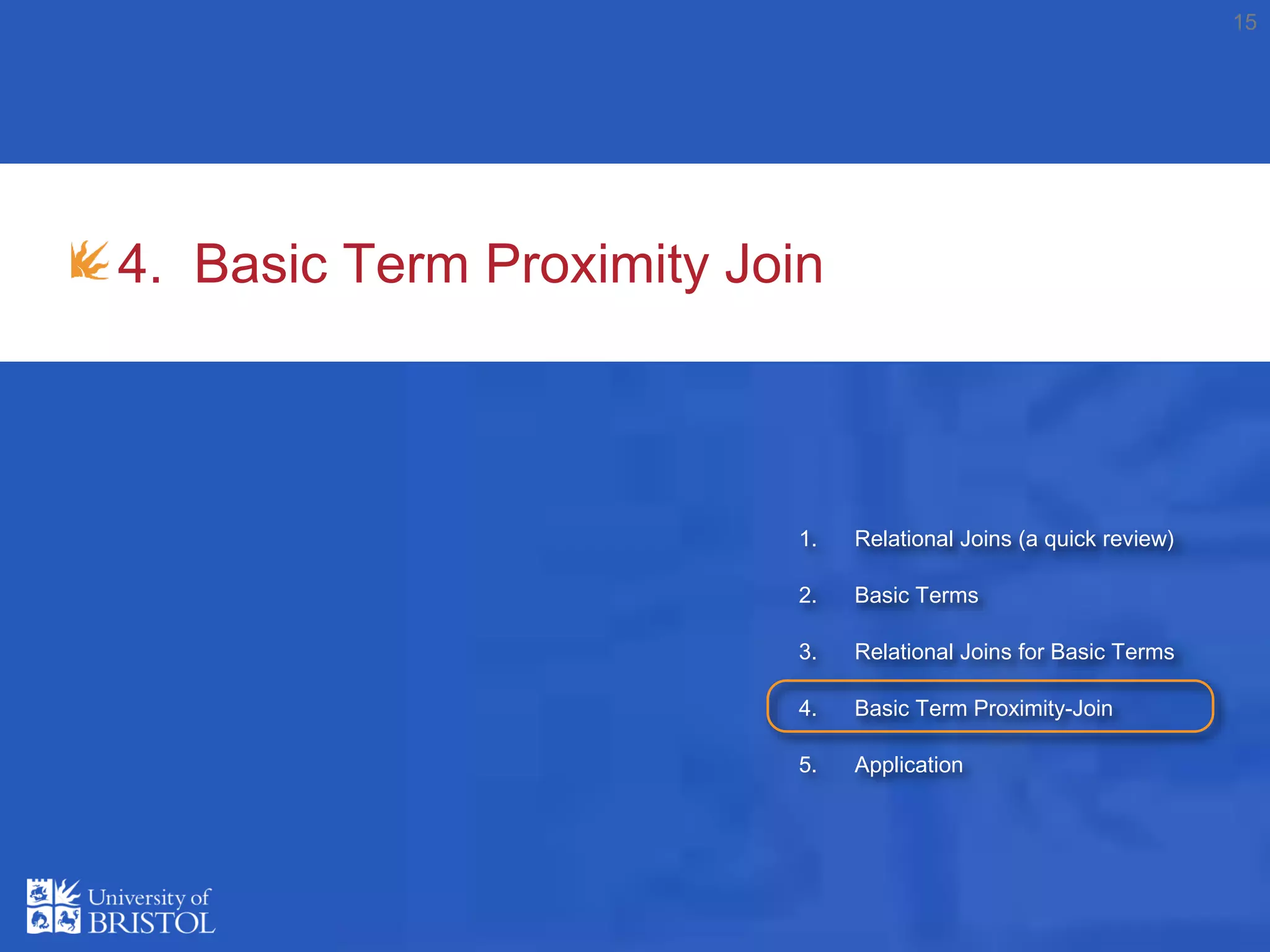 4. Basic Term Proximity Join
15
1. Relational Joins (a quick review)
2. Basic Terms
3. Relational Joins for Basic Terms
4. Basic Term Proximity-Join
5. Application
 