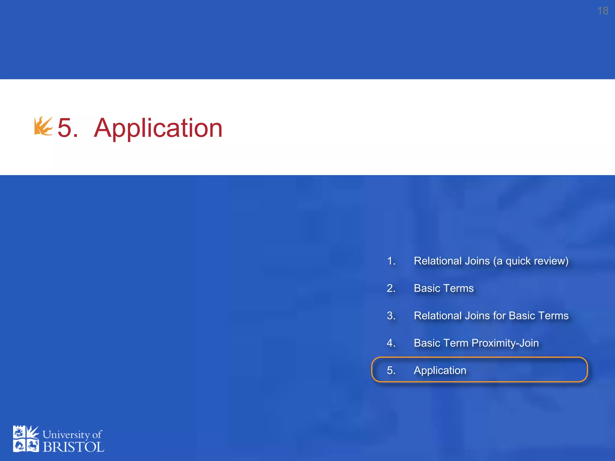 5. Application
18
1. Relational Joins (a quick review)
2. Basic Terms
3. Relational Joins for Basic Terms
4. Basic Term Proximity-Join
5. Application
 