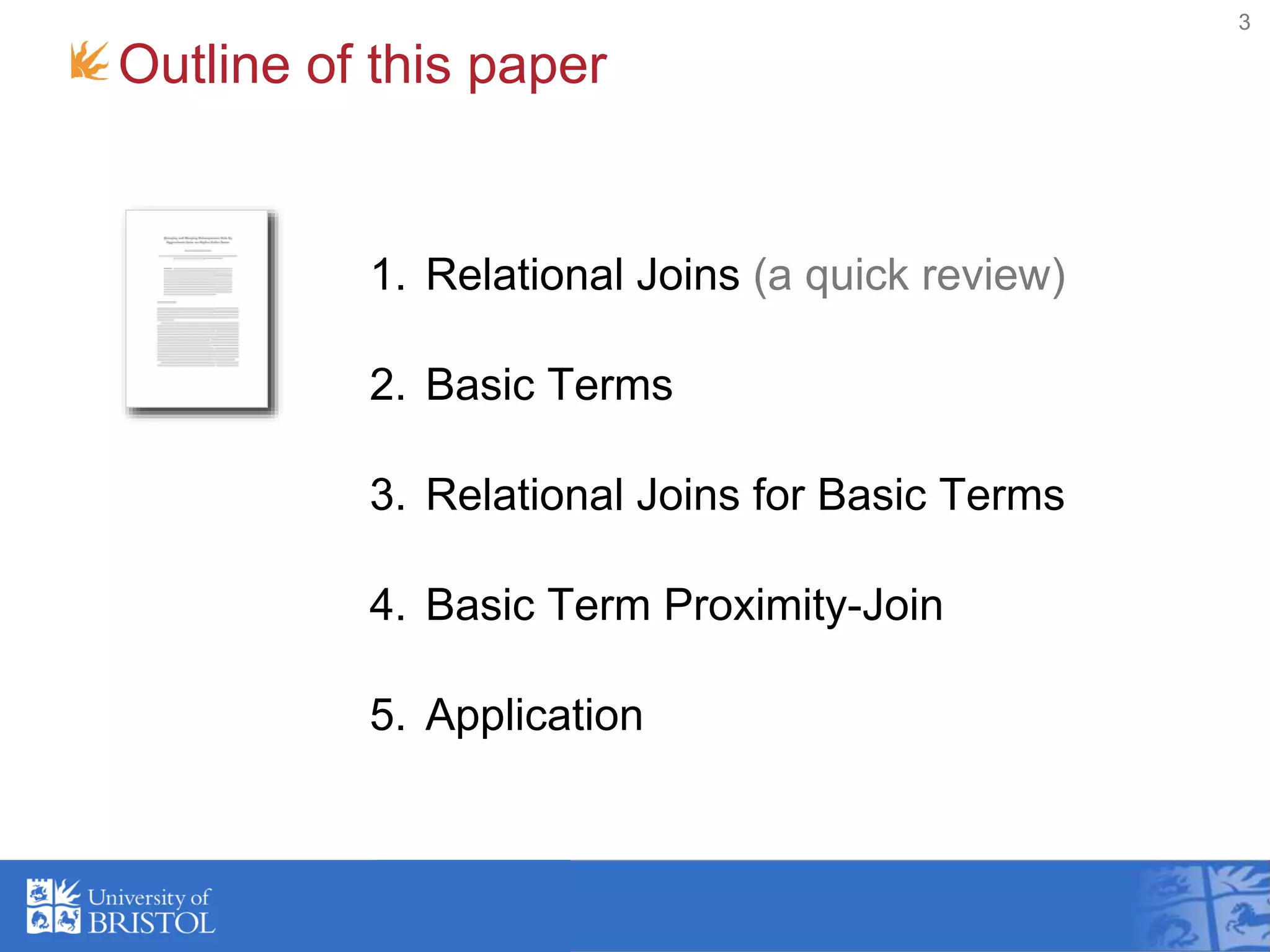 Outline of this paper
1. Relational Joins (a quick review)
2. Basic Terms
3. Relational Joins for Basic Terms
4. Basic Term Proximity-Join
5. Application
3
 